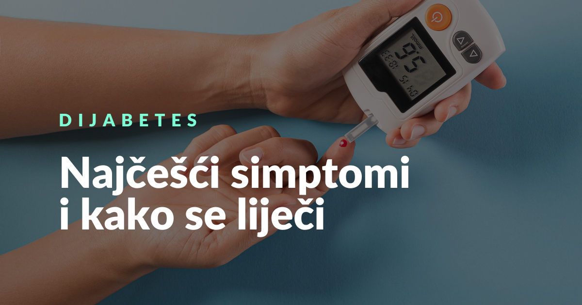 Dijabetes ili šećerna bolest: simptomi dijabetesa i liječenje