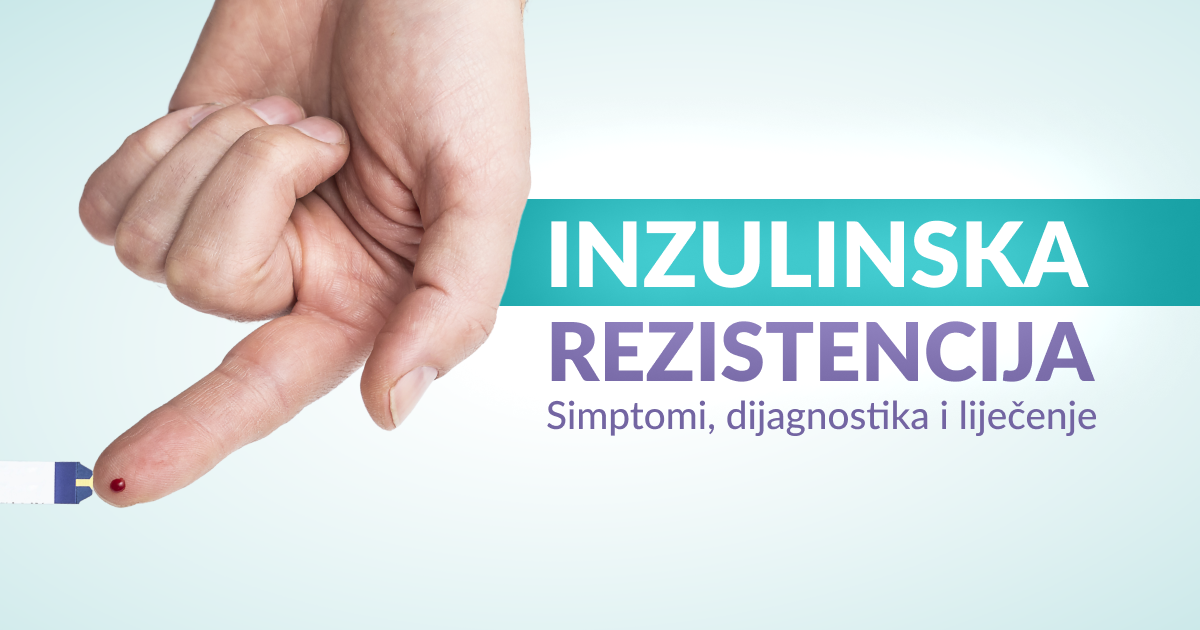 INZULINSKA REZISTENCIJA: simptomi, dijagnostika i liječenje