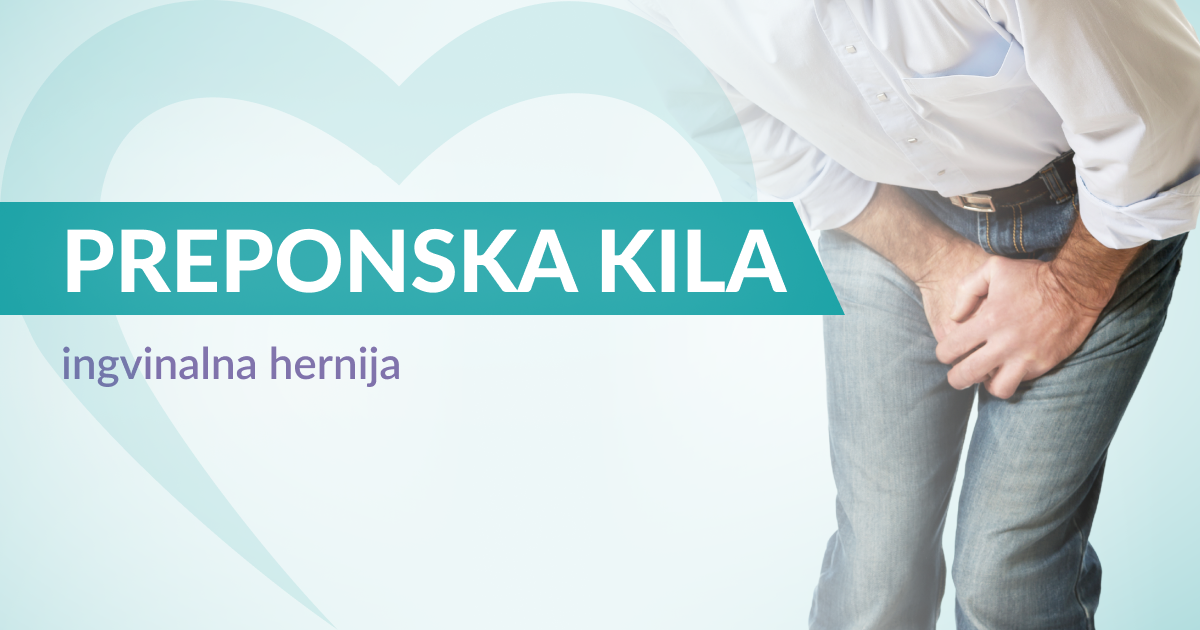 Preponska kila/Ingvinalna hernija/Bruh: Uzroci, simptomi i liječenje