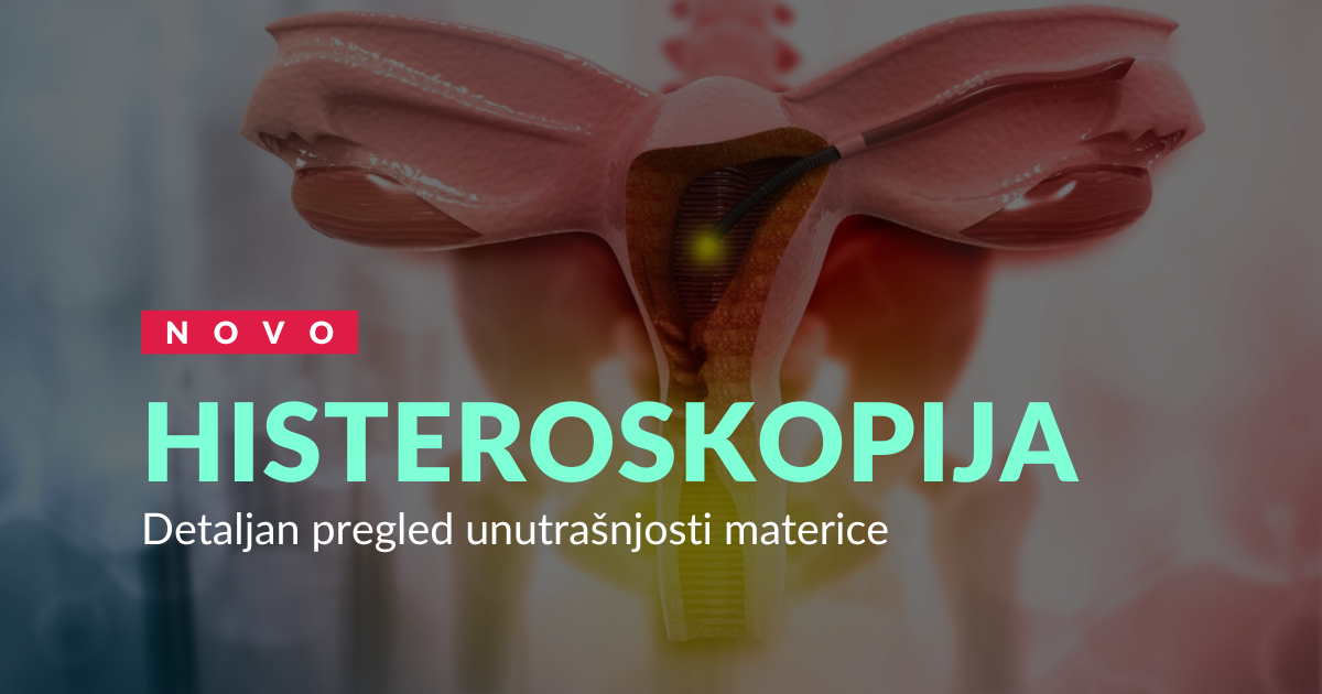 HISTEROSKOPIJA – Detaljan pregled unutrašnjosti materice